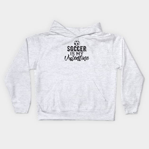 Soccer is My Valentine Gift for Soccer Fans Kids Hoodie by DimDom